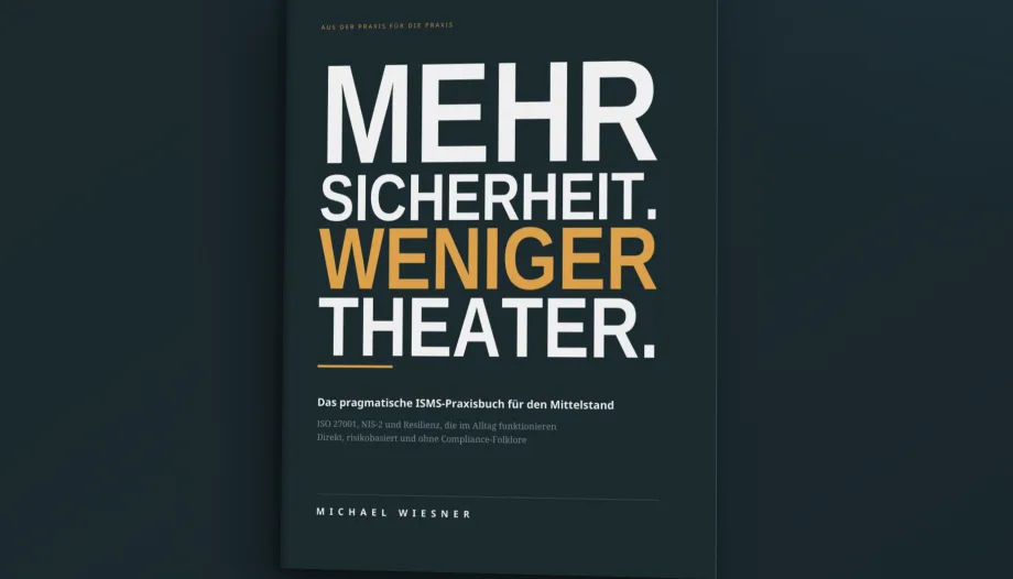 Mehr Sicherheit. Weniger Theater. – mein ISMS-Praxisbuch erscheint in Kürze
